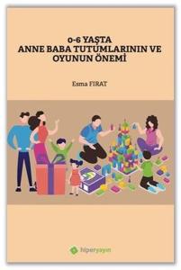 0-6 Yaşta Anne Baba Tutumlarının ve Oyunun Önemi