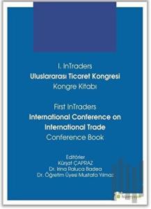 1. InTraders Uluslararası Ticaret Kongresi Kongre Kitabı - First InTraders International Conference on International Trade Conference Book