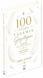 100 Günde Yaşamın Güzelliğine Dair Bir Manifesto (Ciltli)