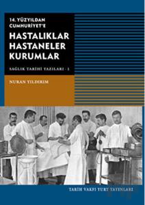 14. Yüzyıldan Cumhuriyet'e Hastalıklar Hastaneler Kurumlar
