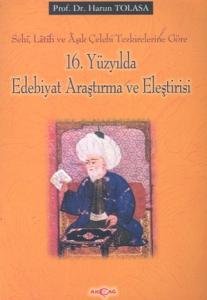 16. Yüzyılda Edebiyat Araştırma ve EleştirisiSehi Latifi ve Aşık Çelebi Tezkirelerine Göre
