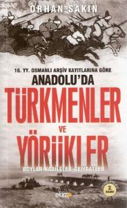 16.YY. Osmanlı Arşiv Kayıtlarına Göre Anadolu'da Türkmenler ve Yörükler