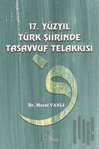 17. Yüzyıl Türk Şiirinde Tasavvuf Telakkisi (Ciltli)