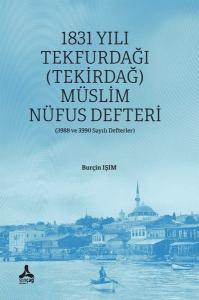 1831 Yılı Tekfurdağı (Tekirdağ) Müslim Nüfus Defteri (3988 ve 3990 Sayılı Defterler)