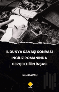 2. Dünya Savaşı Sonrası İngiliz Romanında Gerçekliğin İnşası