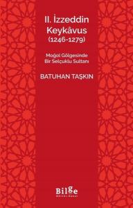 2.İzzeddin Keykavus (1246 - 1279) Moğol Gölgesinde Bir Selçuklu Sultanı