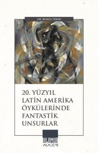 20.Yüzyıl Latin Amerika Öykülerinde Fantastik Unsurlar
