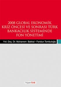 2008 Global Ekonomik Kriz Öncesi ve Sonrası Türk Bankacılık Sisteminde Fon Yönetimi