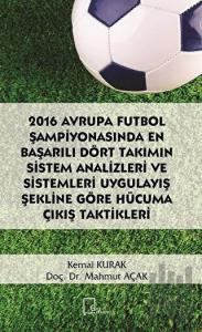 2016 Avrupa Futbol Şampiyonasında En Başarılı Dört Takımın Sistem Analizleri ve Sistemleri Uygulayış Şekline Göre Hücuma Çıkış Taktikleri