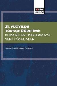 21.Yüzyılda Türkçe Öğretimi: Kuramdan Uygulamaya Yeni Yönelimler