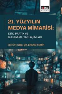 21.Yüzyılın Medya Mimarisi: EtikPratik ve Kuramsal Yaklaşımlar