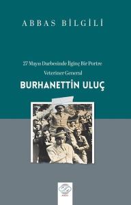 27 Mayıs Darbesinde İlginç Bir Portre: Veteriner General: Burhanettin Uluş