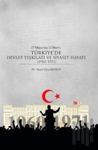 27 Mayıs’tan 12 Mart’a Türkiye’de Devlet Teşkilatı ve Siyaset Hayatı (1960-1971)