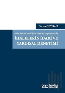 4734 Sayılı Kamu İhale Kanunu Kapsamındaki İhalelerin İdari ve Yargısal Denetimi