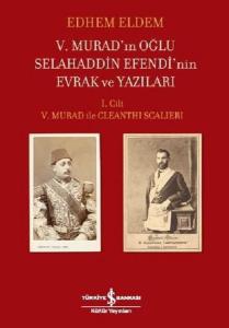 5.Murad'ın Oğlu Selahaddin Efendi'nin Evrak ve Yazıları 1.Cilt (Ciltli)