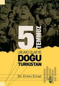 5 Temmuz Urumiçi Olayı ve Doğu Türkistan