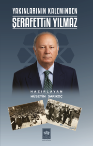 Yakınlarının Kaleminden Şerafettin Yılmaz