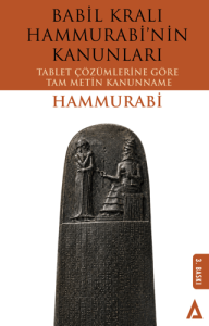 Babil Kralı Hammurabi’nin Kanunları - Tablet Çözümlerine Göre Tam Metin Kanunname
