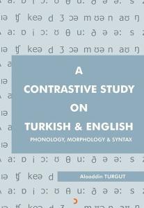 A Contrastive Study On Turkish and English: Phonology Morphonology and Syntax