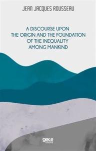 A Discourse Upon the Origin and the Foundation of the Inequality Among Mandkind