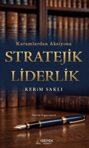 Kuramlardan Aksiyona Stratejik Liderlik