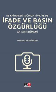 AB Kriterleri Işığında Türkiye'de İfade ve Basın Özgürlüğü: AK Parti Dönemi
