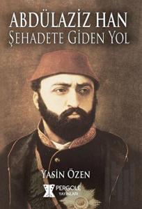 Abdülaziz Han Şehadete Giden Yol