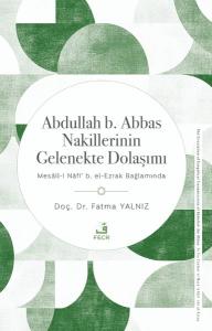 Abdullah b.Abbas Nakillerinin Gelenekte Dolaşımı - Mesail-i Nafi b.El - Ezrak Bağlamında