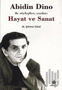 Abidin Dino İle Söyleşiler; Yazılar: Hayat ve Sanat
