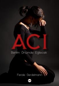 Acı Benim Önümde Eğilecek