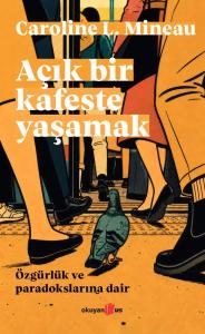 Açık Bir Kafeste Yaşamak Özgürlük ve Paradokslarına Dair
