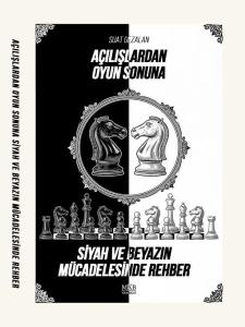 Açılışlardan Oyun Sonuna Siyah ve Beyazın Mücadelesinde Rehber