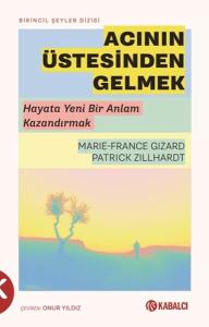 Acının Üstesinden Gelmek -Hayata Yeni Bir Anlam Kazandırmak
