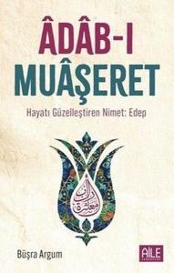 Adab-ı Muaşeret: Hayatı Güzelleştiren Nimet: Edep