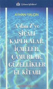 A'dan Z'ye Şifalı KaplıcalarİçmelerÇamurlarGüzellikler El Kitabı