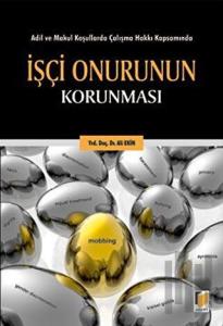 Adil ve Makul Koşullarda Çalışma Hakkı Kapsamında İşçi Onurunun Korunması