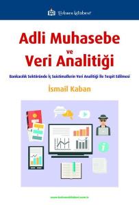 Adli Muhasebe ve Veri Analitiği - Bankacılık Sektöründe İç Suistimallerin Veri Analitiği ile Tespit