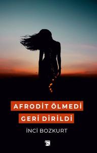 Afrodit Ölmedi Geri Dirildi