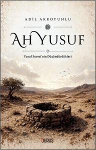 Ah Yusuf - Yusuf Suresi'nin Düşündürdükleri
