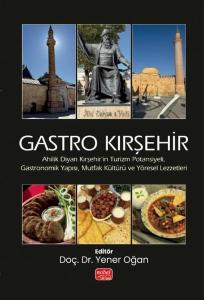 Ahilik Diyarı Kırşehir'in Turizm Potansiyeli, Gastronomik Yapısı, Mutfak Kültürü ve Yöresel Lezzetleri