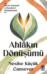 Ahlakın Dönüşümü - Mizacı Tanımak ve Karakteri Dönüştürmek