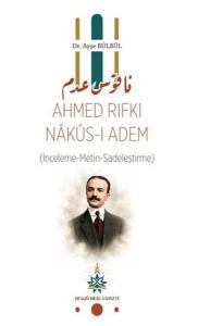 Ahmed Rıfkı Nakus-ı Adem İnceleme - Metin - Sadeleştirme)
