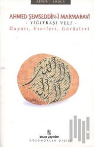 Ahmed Şemseddin-i Marmaravi Hayatı, Eserleri, Görüşleri