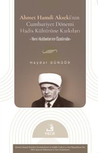 Ahmet Hamdi Akseki'nin Cumhuriyet Dönemi Hadis Kültürüne Katkıları - Yeni Hutbelerim Özelinde