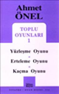 Ahmet Önel Toplu Oyunları-1: Yüzleşme Oyunu-Erteleme Oyunu-Kaçma Oyunu
