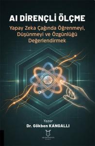 AI Dirençli Ölçme - Yapay Zeka Çağında Öğrenmeyi, Düşünmeyi ve Özgünlüğü Değerlendirmek