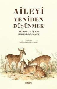 Aileyi Yeniden Düşünmek - Tarihsel Gelişim ve Güncel Tartışmalar