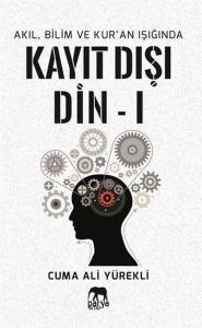 Akıl Bilim ve Kur'an Işığında Kayıt Dışı Din 1