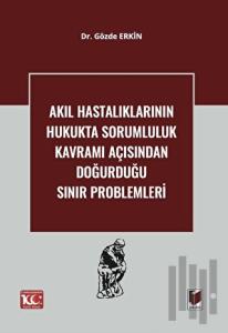 Akıl Hastalıklarının Hukukta Sorumluluk Kavramı Açısından Doğurduğu Sınır Problemleri