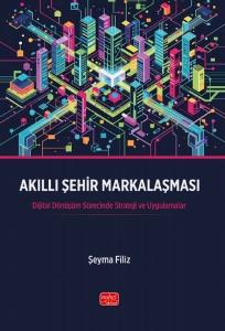 Akıllı Şehir Markalaşması - Dijital Dönüşüm Sürecinde Strateji ve Uygulamalar